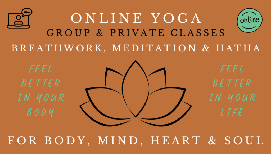 Online Yoga. Group & Private Classes. Breathwork, Meditation & Hatha for Body, Mind, Heart & Soul